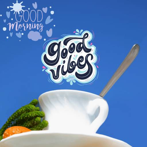 good morning and good vibes